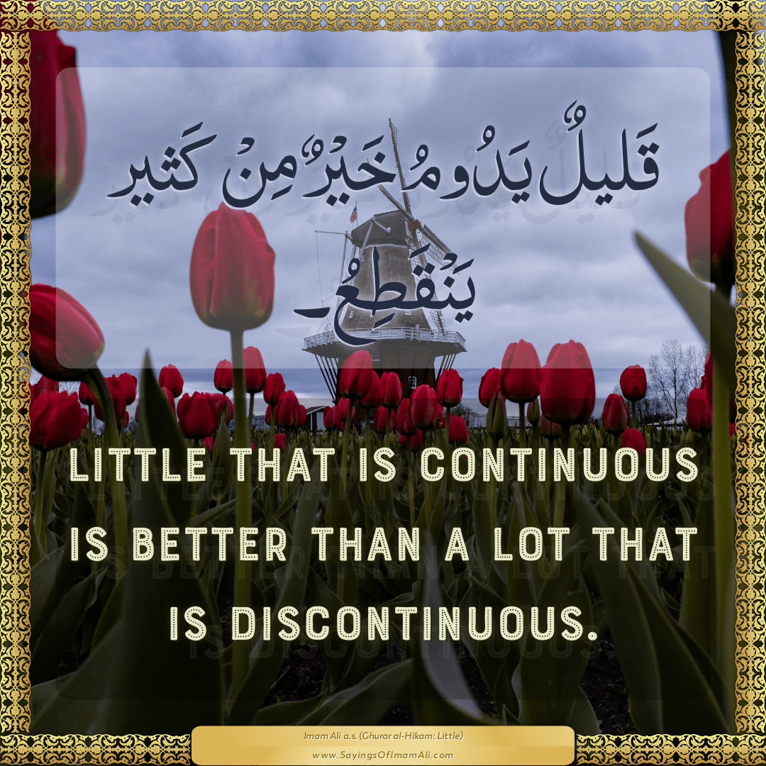 Little that is continuous is better than a lot that is discontinuous.